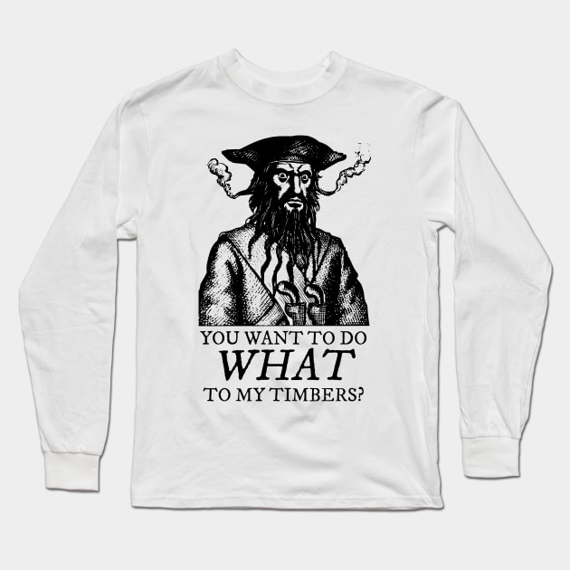 Blackbeard: Shiver me Timbers Long Sleeve T-Shirt by Half-Arsed History